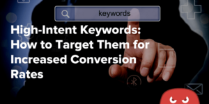 Leveraging High-Intent Keywords to Capture Quality Leads
